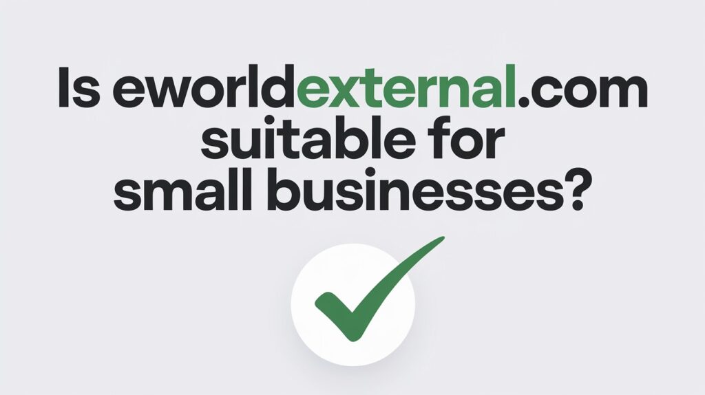 Is Eworldexternal.com suitable for small businesses?