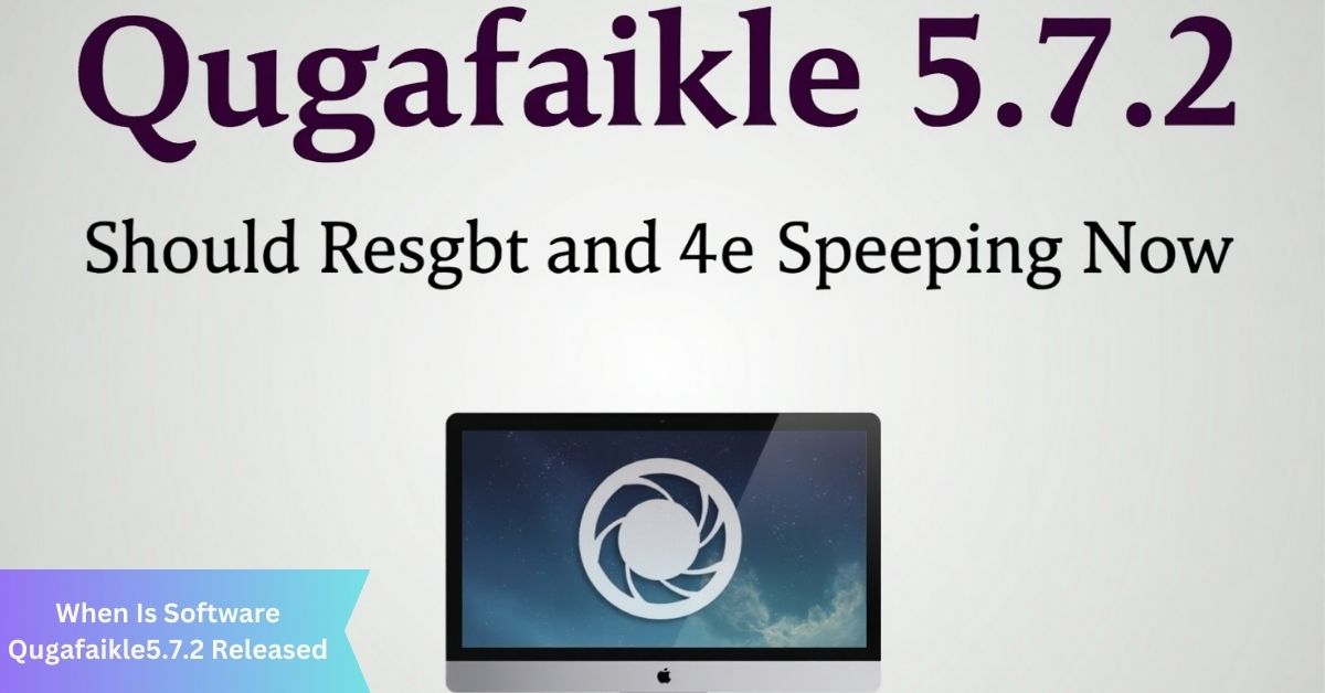 When Is Software Qugafaikle5.7.2 Released